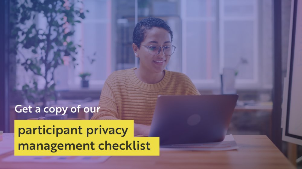 Grab a copy of our participant privacy management checklist